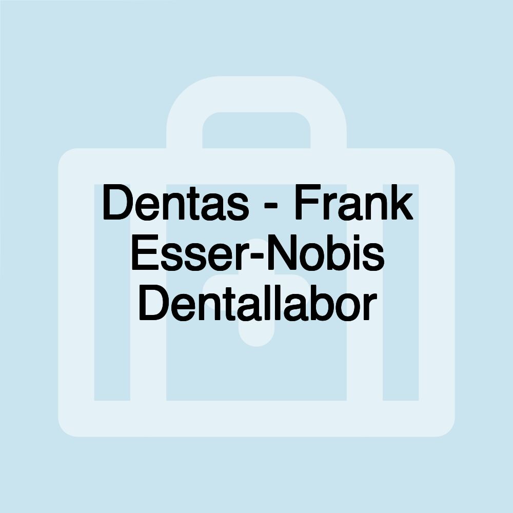 Dentas - Frank Esser-Nobis Dentallabor