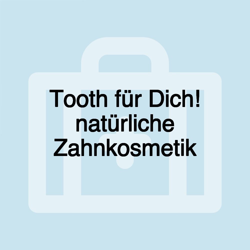 Tooth für Dich! natürliche Zahnkosmetik