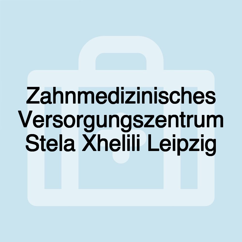 Zahnmedizinisches Versorgungszentrum Stela Xhelili Leipzig