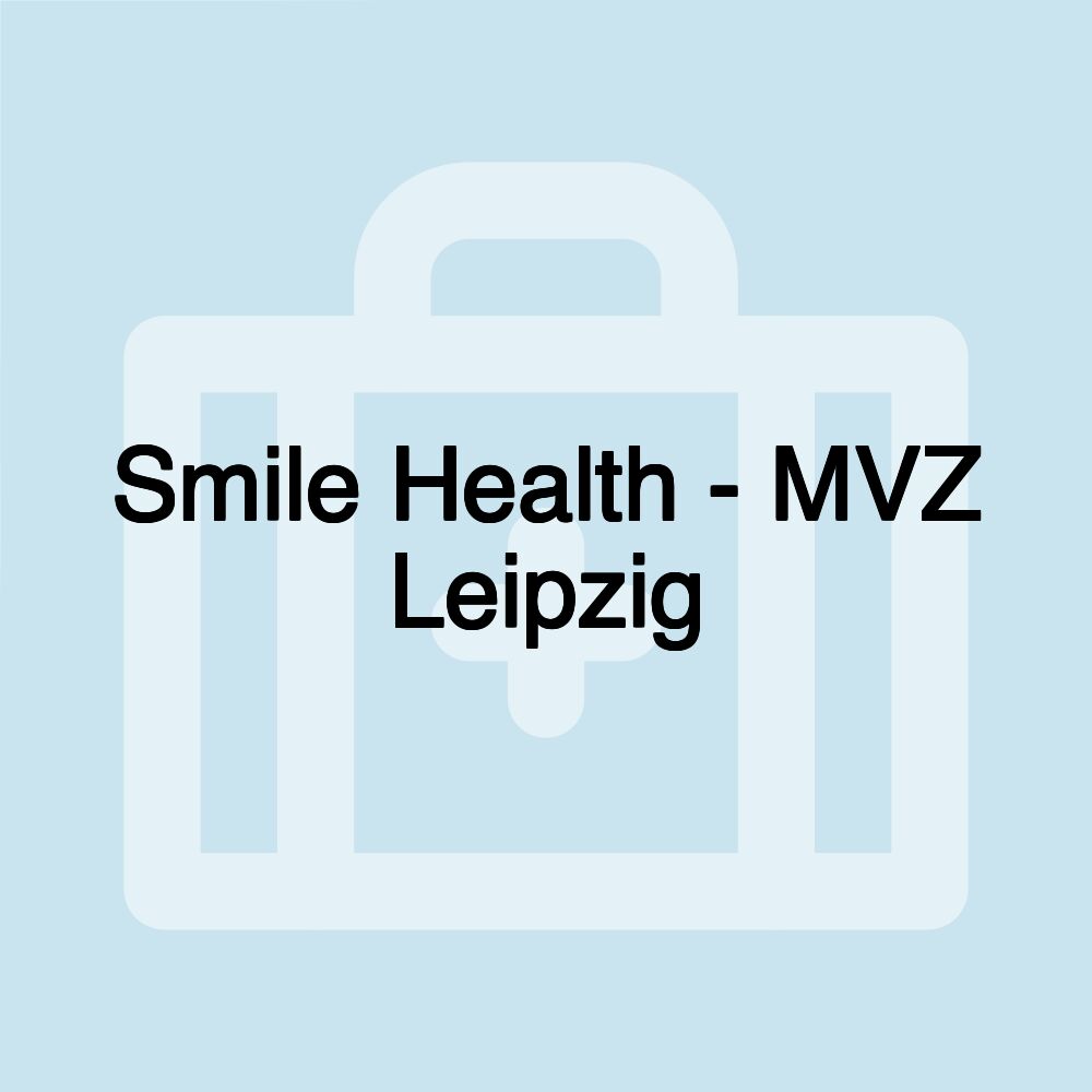 Smile Health - MVZ Leipzig