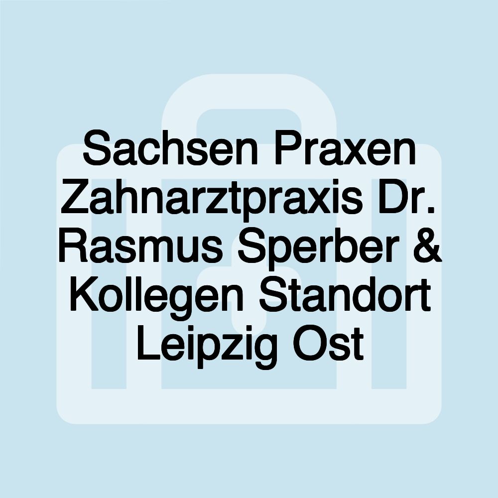 Sachsen Praxen Zahnarztpraxis Dr. Rasmus Sperber & Kollegen Standort Leipzig Ost