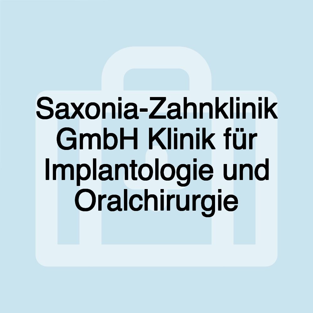 Saxonia-Zahnklinik GmbH Klinik für Implantologie und Oralchirurgie