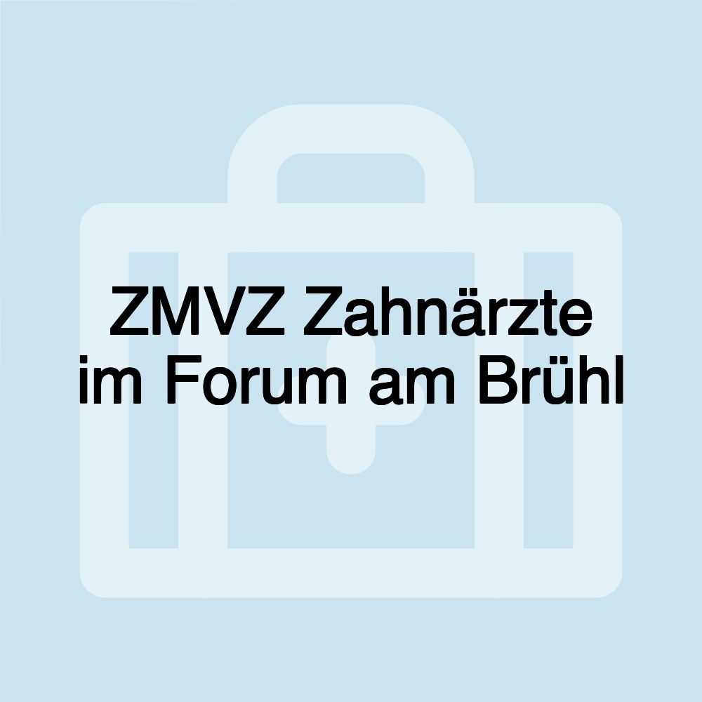 ZMVZ Zahnärzte im Forum am Brühl