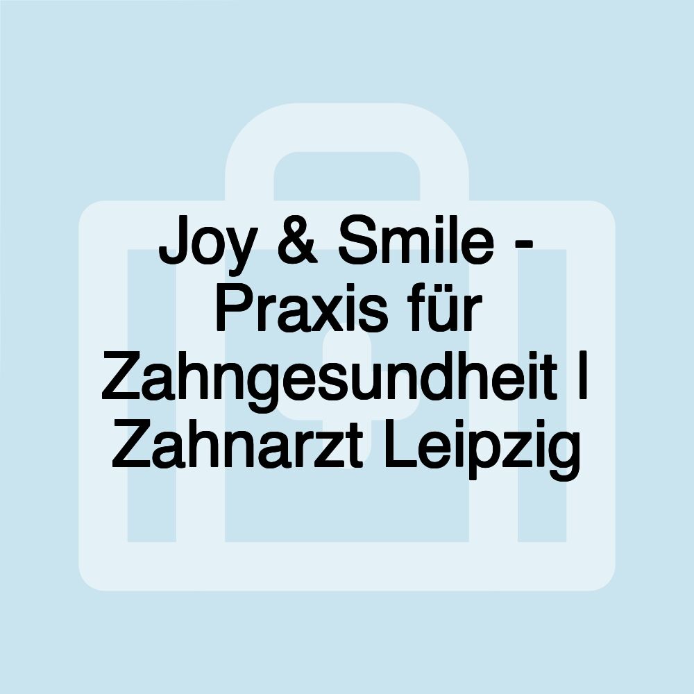 Joy & Smile - Praxis für Zahngesundheit | Zahnarzt Leipzig