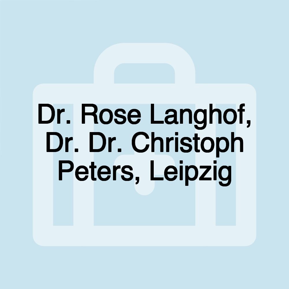 Dr. Rose Langhof, Dr. Dr. Christoph Peters, Leipzig