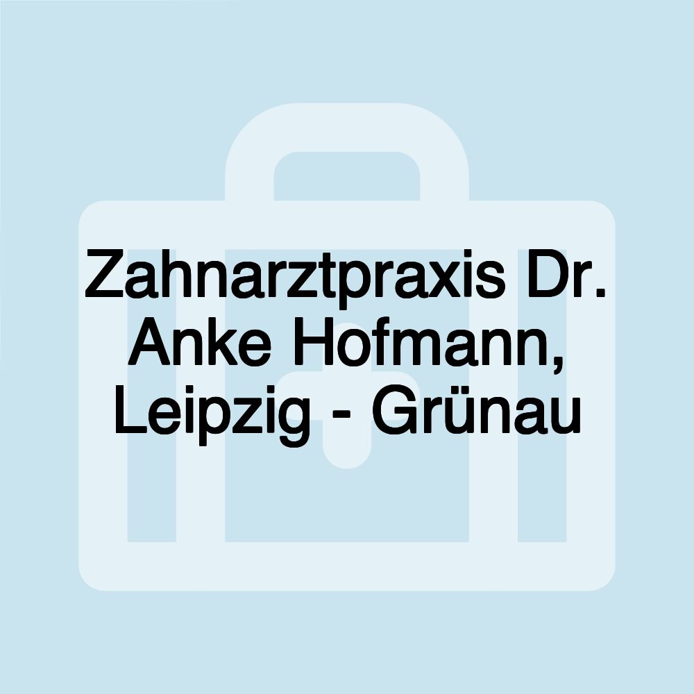 Zahnarztpraxis Dr. Anke Hofmann, Leipzig - Grünau