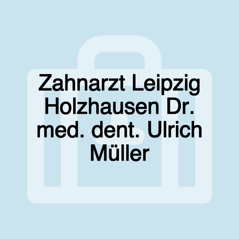 Zahnarzt Leipzig Holzhausen Dr. med. dent. Ulrich Müller