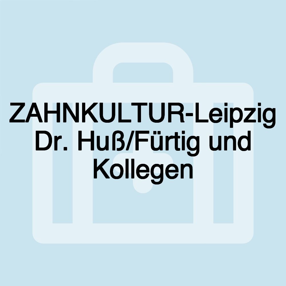 ZAHNKULTUR-Leipzig Dr. Huß/Fürtig und Kollegen