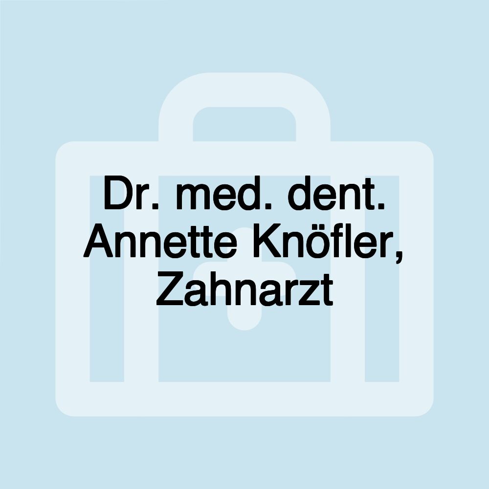 Dr. med. dent. Annette Knöfler, Zahnarzt