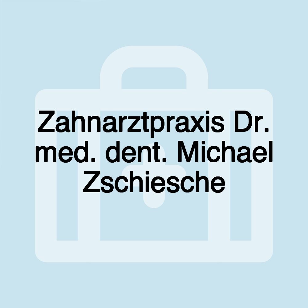 Zahnarztpraxis Dr. med. dent. Michael Zschiesche