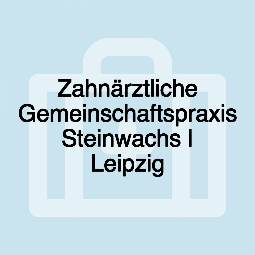 Zahnärztliche Gemeinschaftspraxis Steinwachs | Leipzig