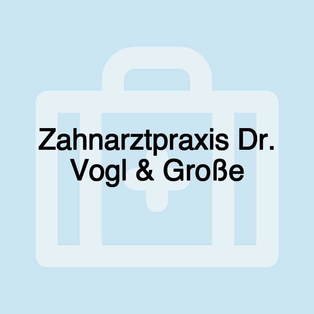 Zahnarztpraxis Dr. Vogl & Große