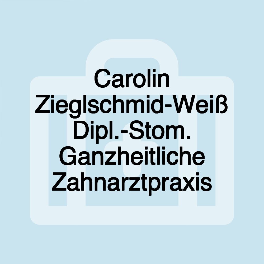 Carolin Zieglschmid-Weiß Dipl.-Stom. Ganzheitliche Zahnarztpraxis