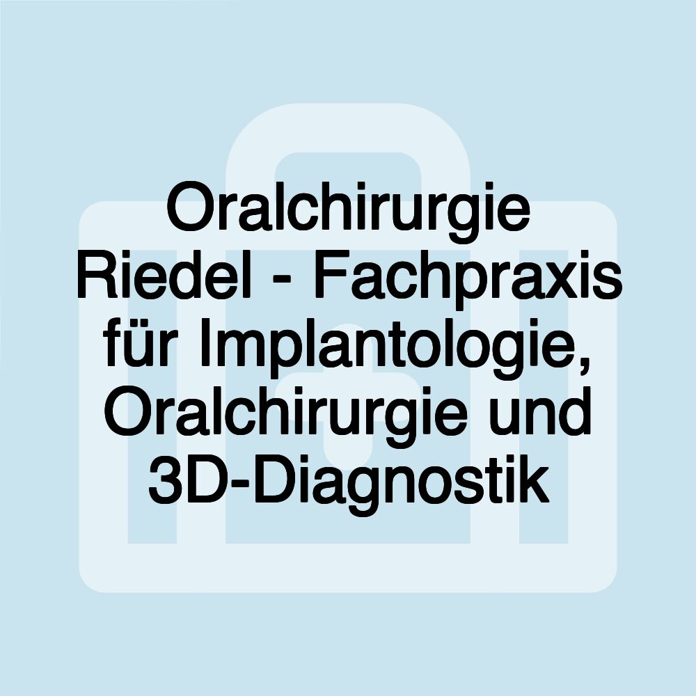 Oralchirurgie Riedel - Fachpraxis für Implantologie, Oralchirurgie und 3D-Diagnostik