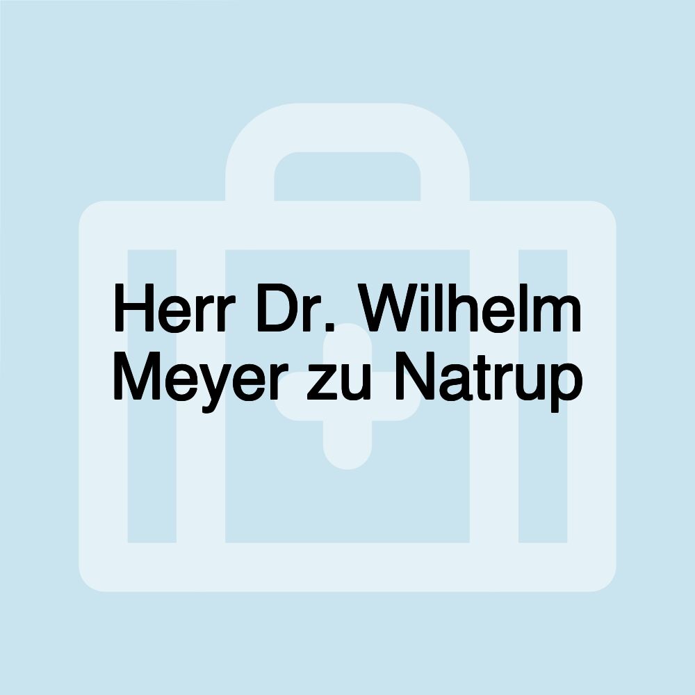 Herr Dr. Wilhelm Meyer zu Natrup