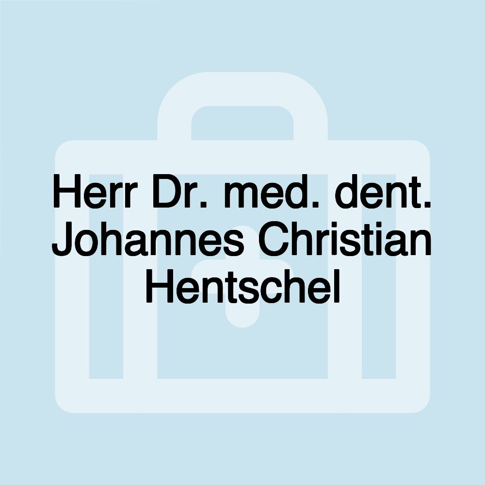 Herr Dr. med. dent. Johannes Christian Hentschel