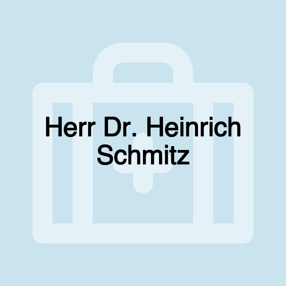 Herr Dr. Heinrich Schmitz