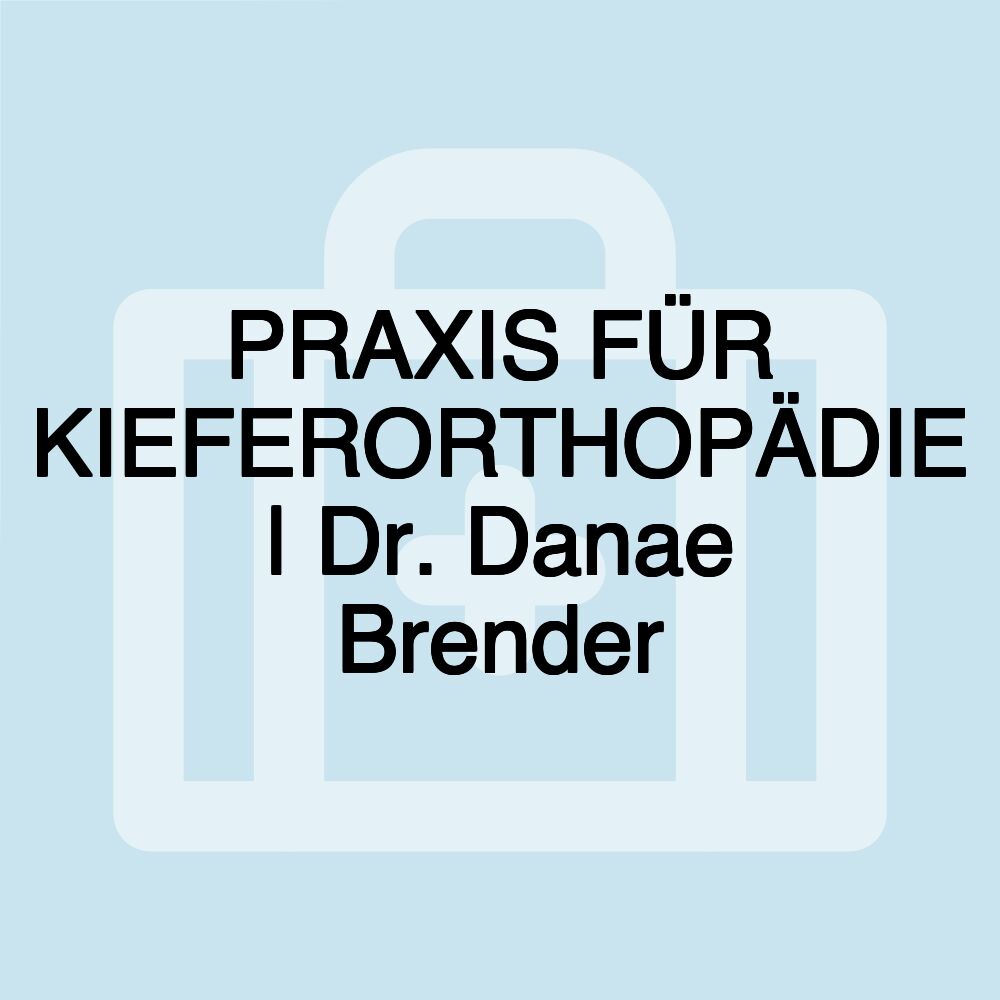 PRAXIS FÜR KIEFERORTHOPÄDIE | Dr. Danae Brender