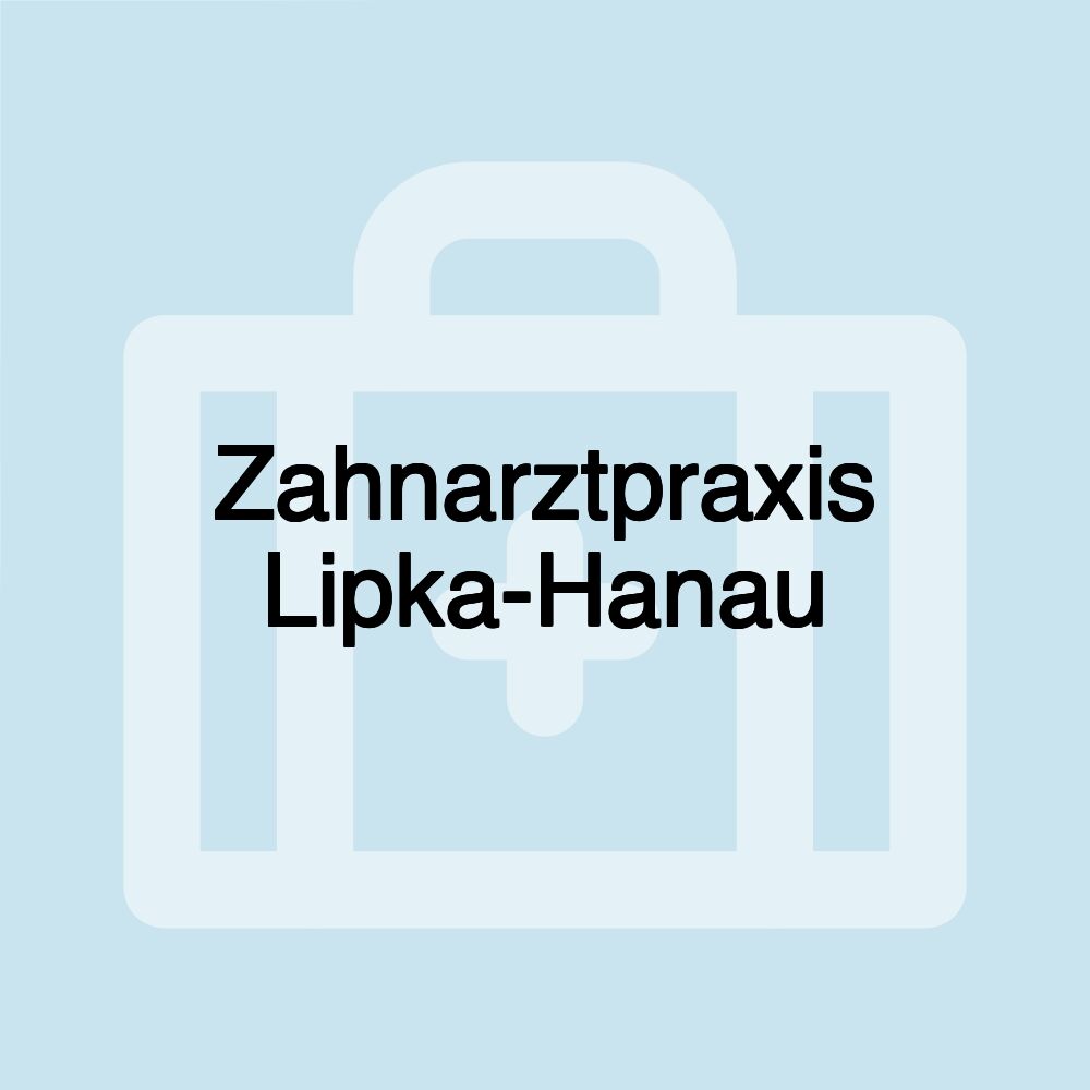 Zahnarztpraxis Lipka-Hanau