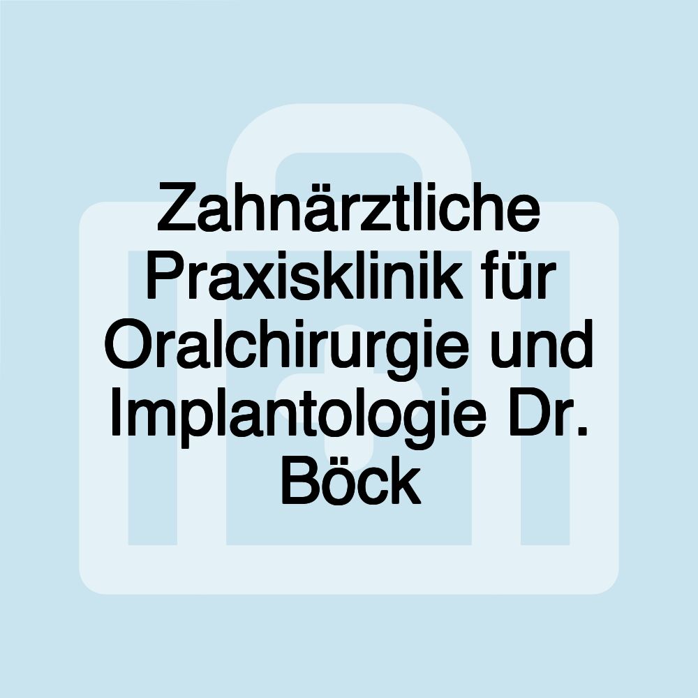 Zahnärztliche Praxisklinik für Oralchirurgie und Implantologie Dr. Böck