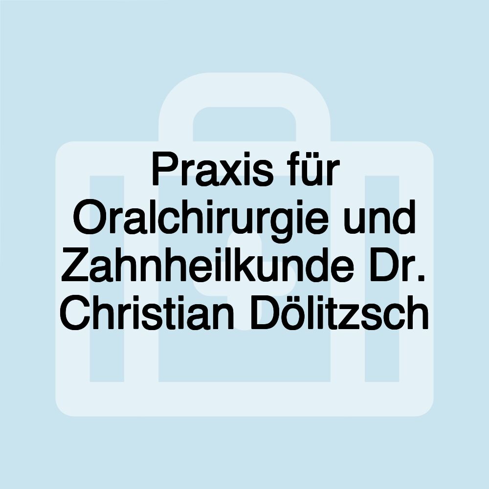 Praxis für Oralchirurgie und Zahnheilkunde Dr. Christian Dölitzsch