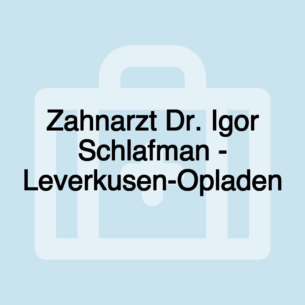 Zahnarzt Dr. Igor Schlafman - Leverkusen-Opladen