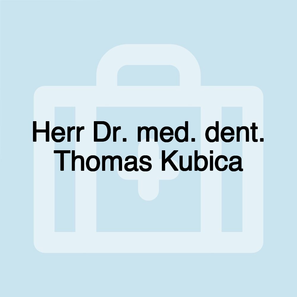 Herr Dr. med. dent. Thomas Kubica