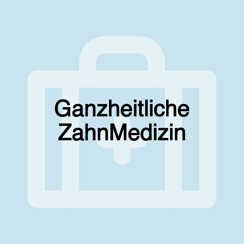 Ganzheitliche ZahnMedizin