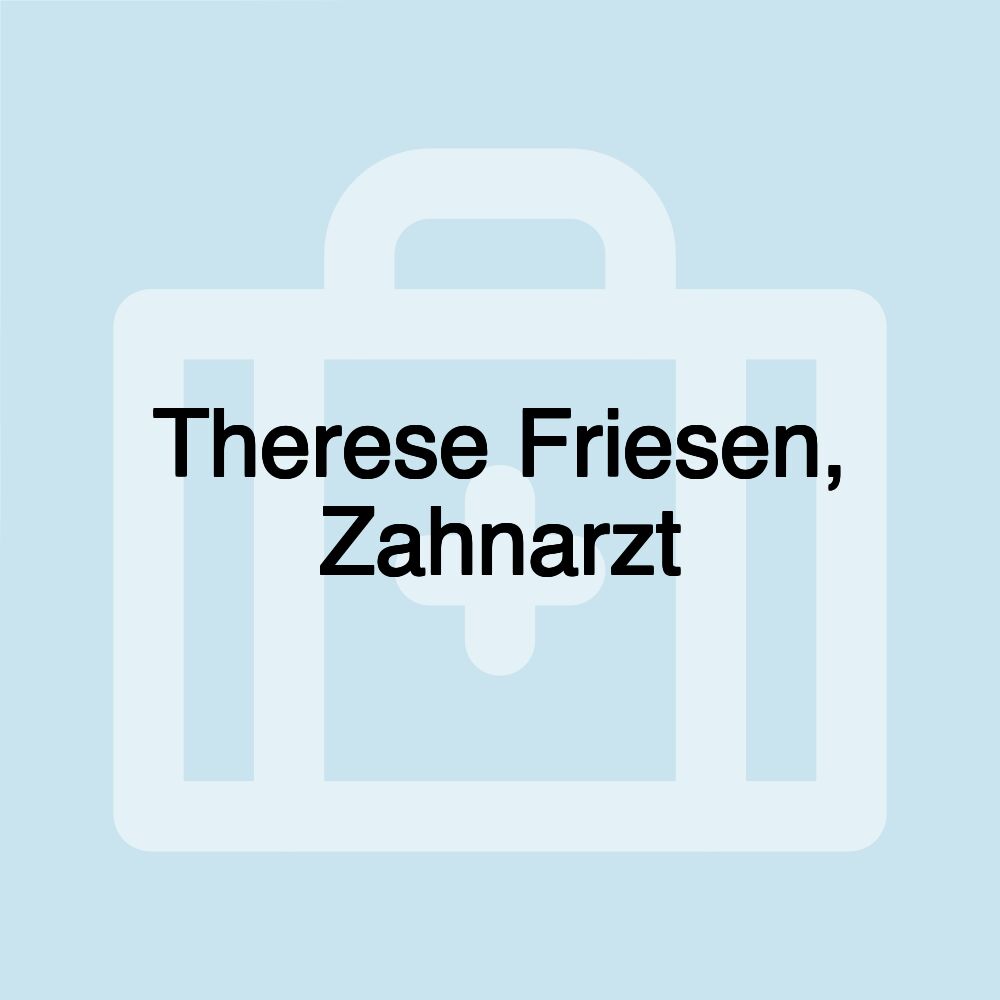 Therese Friesen, Zahnarzt