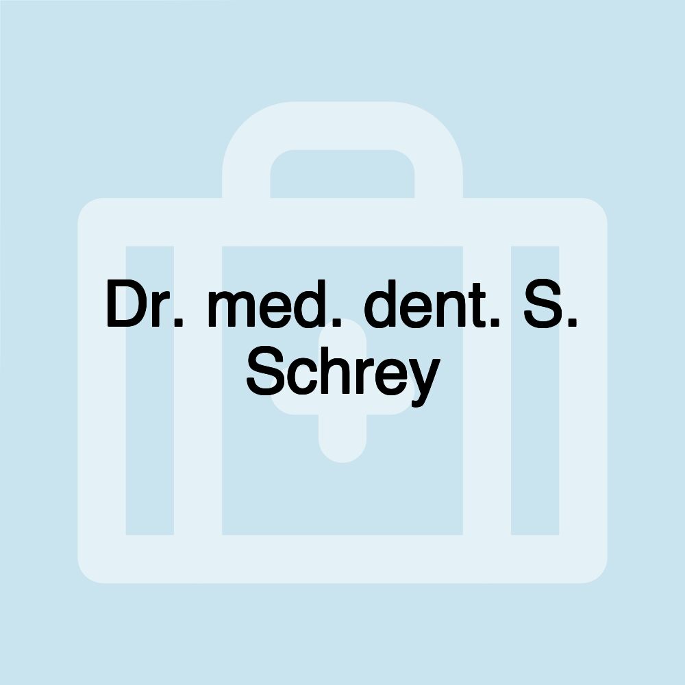 Dr. med. dent. S. Schrey