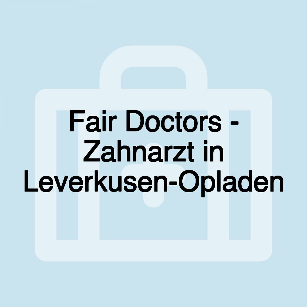 Fair Doctors - Zahnarzt in Leverkusen-Opladen