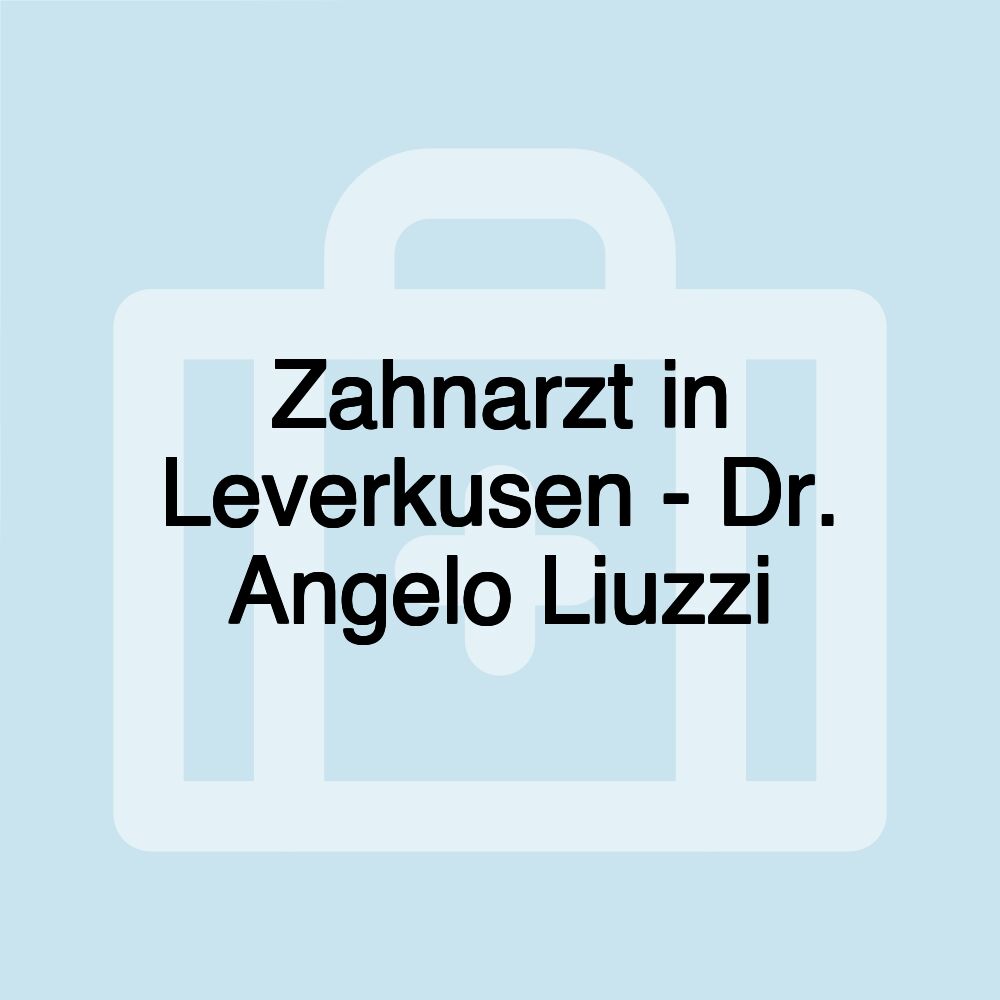 Zahnarzt in Leverkusen - Dr. Angelo Liuzzi