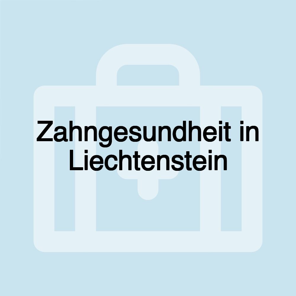 Zahngesundheit in Liechtenstein