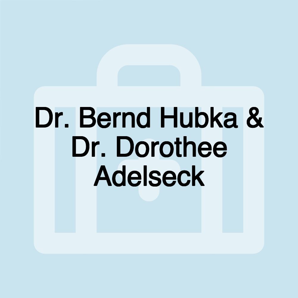 Dr. Bernd Hubka & Dr. Dorothee Adelseck