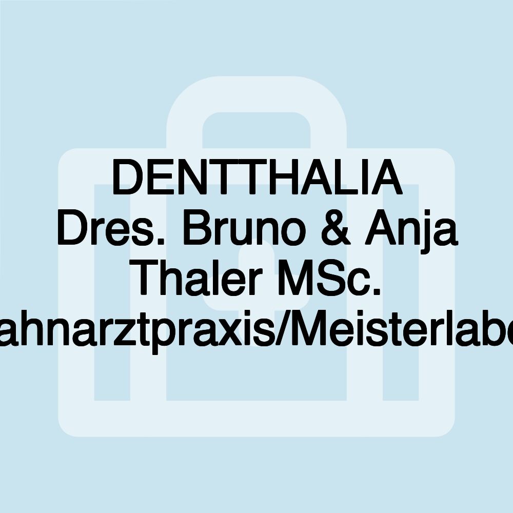 DENTTHALIA Dres. Bruno & Anja Thaler MSc. Zahnarztpraxis/Meisterlabor