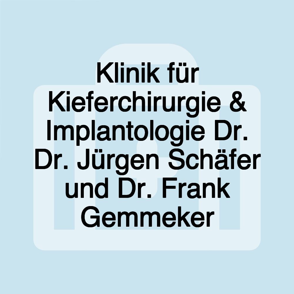 Klinik für Kieferchirurgie & Implantologie Dr. Dr. Jürgen Schäfer und Dr. Frank Gemmeker