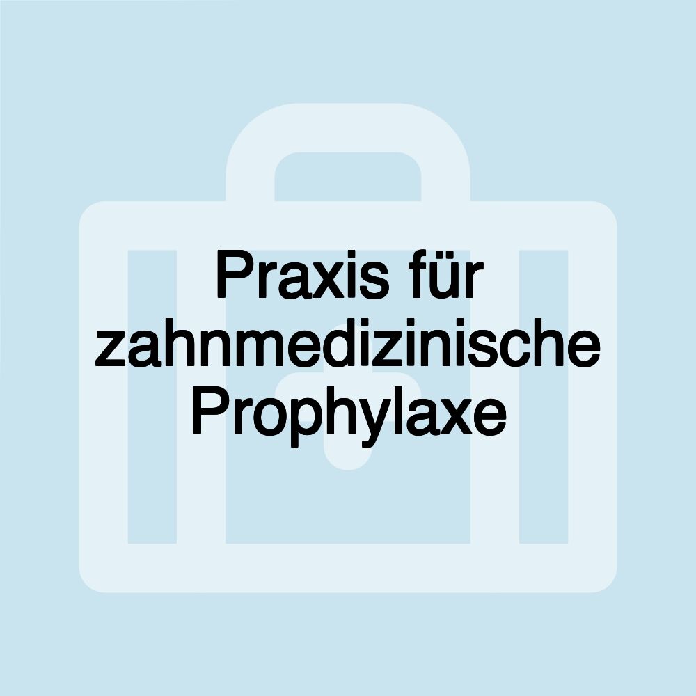 Praxis für zahnmedizinische Prophylaxe