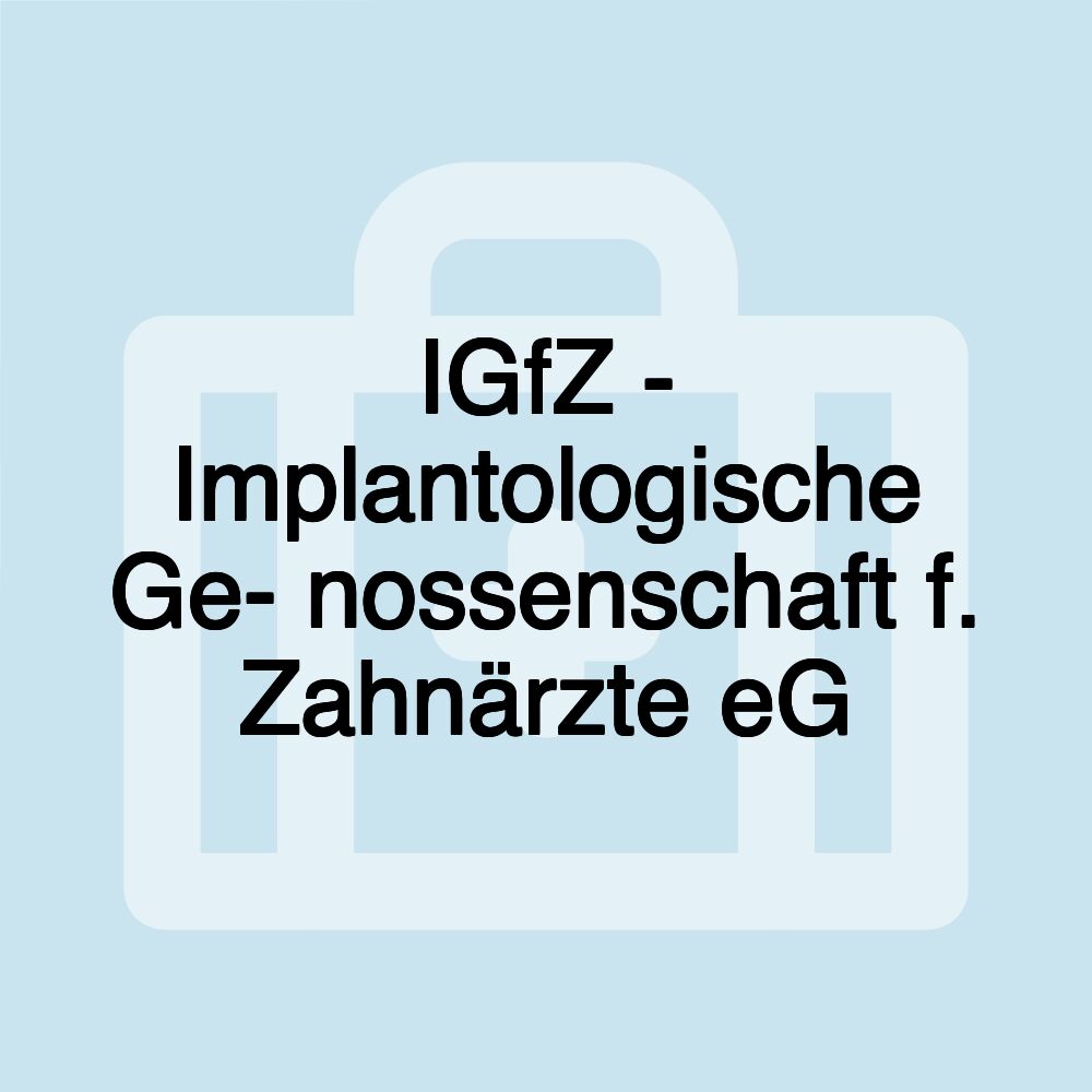 IGfZ - Implantologische Ge- nossenschaft f. Zahnärzte eG