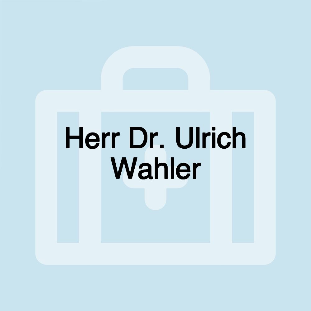 Herr Dr. Ulrich Wahler