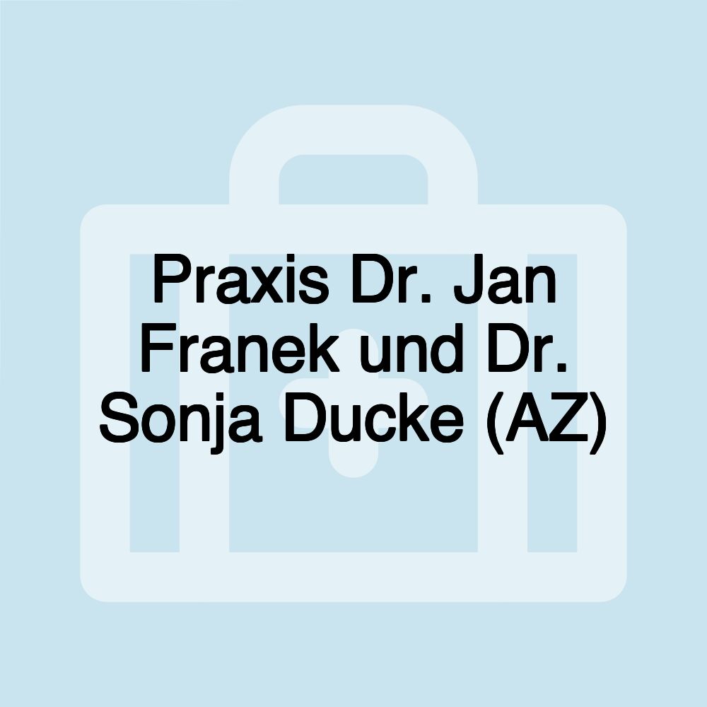 Praxis Dr. Jan Franek und Dr. Sonja Ducke (AZ)