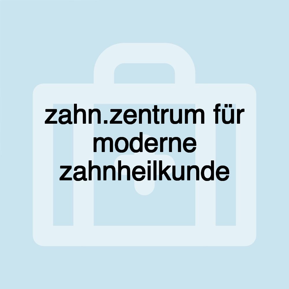 zahn.zentrum für moderne zahnheilkunde