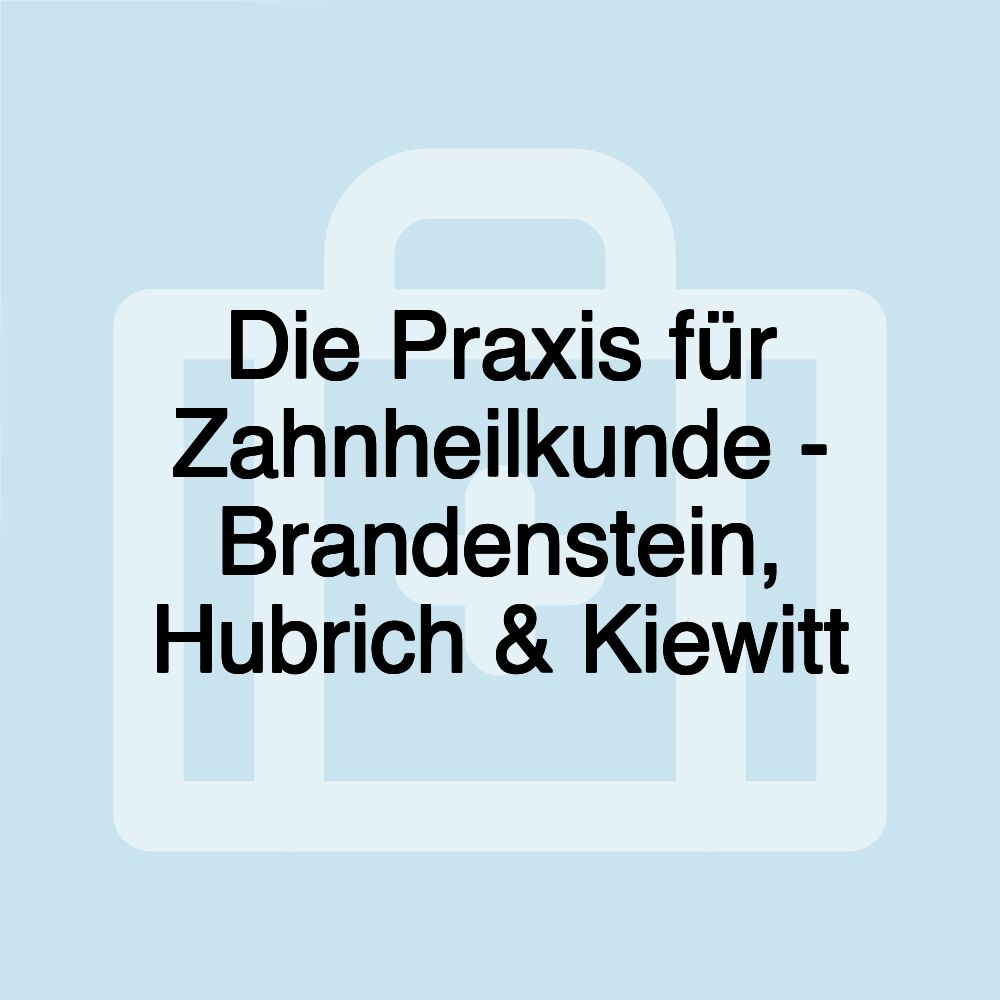 Die Praxis für Zahnheilkunde - Brandenstein, Hubrich & Kiewitt