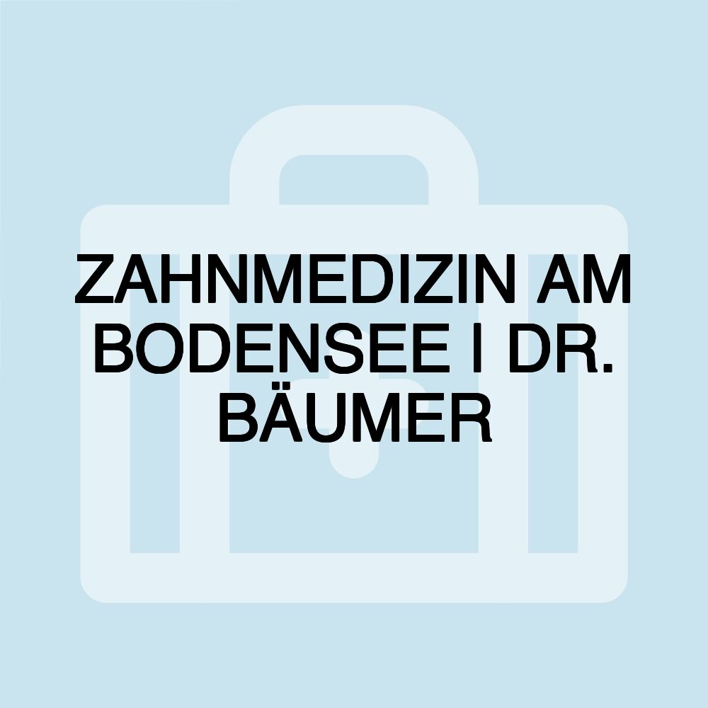 ZAHNMEDIZIN AM BODENSEE | DR. BÄUMER