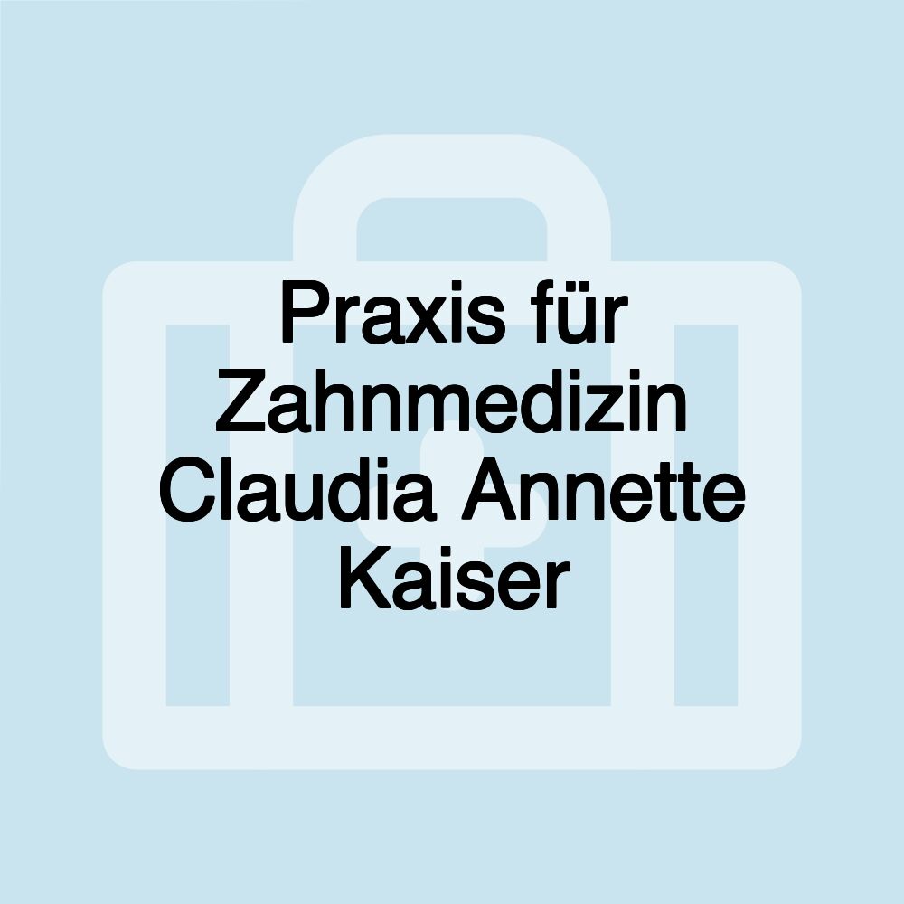 Praxis für Zahnmedizin Claudia Annette Kaiser