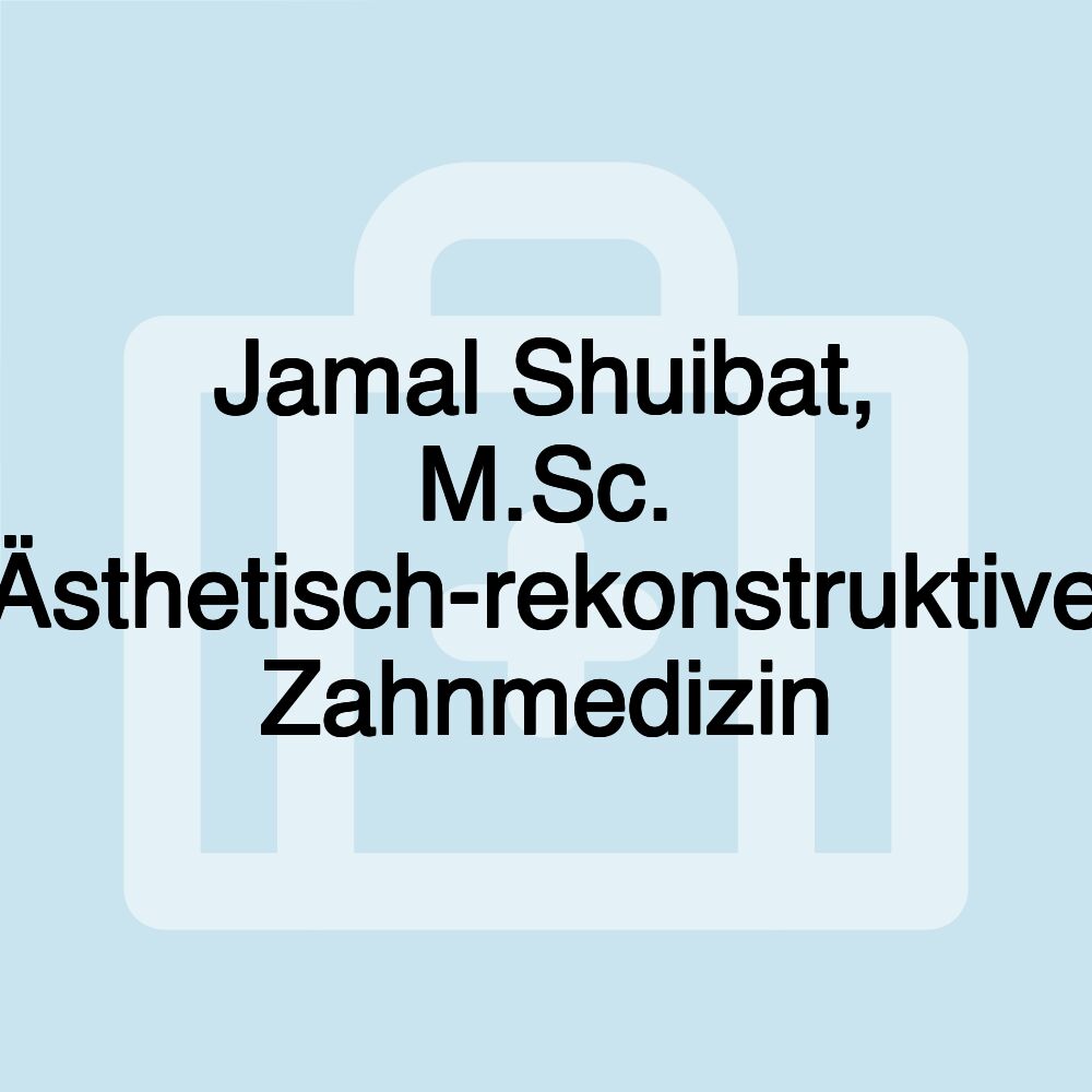 Jamal Shuibat, M.Sc. Ästhetisch-rekonstruktive Zahnmedizin