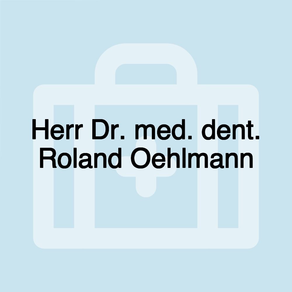 Herr Dr. med. dent. Roland Oehlmann