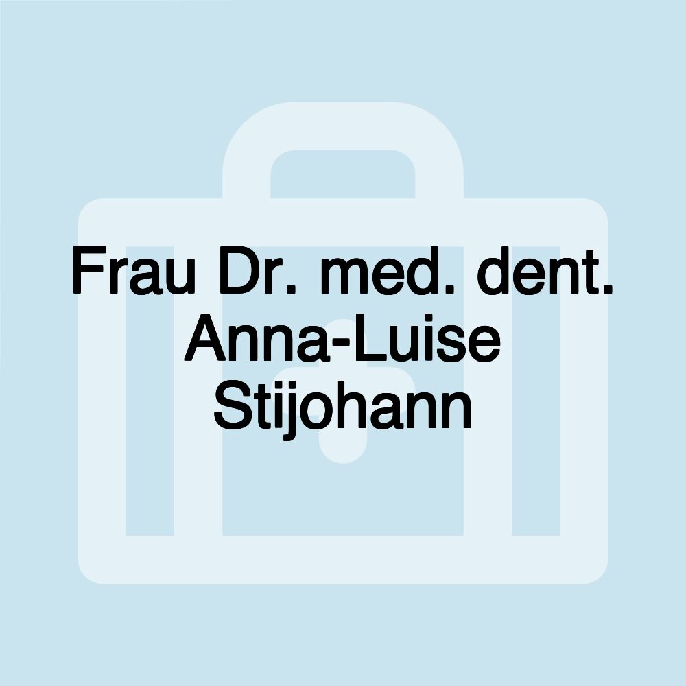 Frau Dr. med. dent. Anna-Luise Stijohann