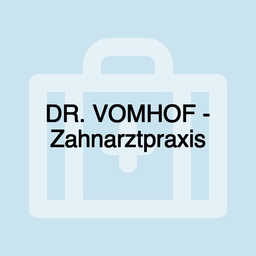 DR. VOMHOF - Zahnarztpraxis