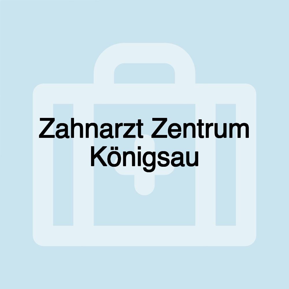 Zahnarzt Zentrum Königsau