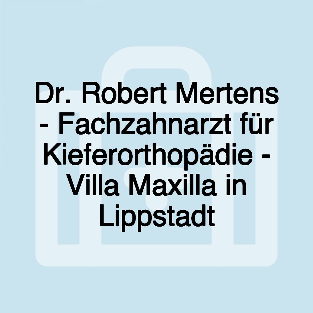 Dr. Robert Mertens - Fachzahnarzt für Kieferorthopädie - Villa Maxilla in Lippstadt